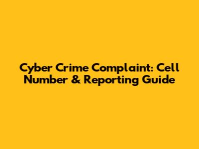 Cyber Crime Complaint: Cell Number & Reporting Guide
