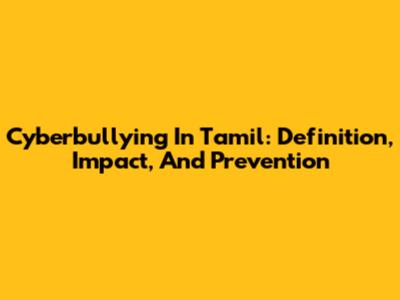 Cyberbullying In Tamil: Definition, Impact, And Prevention