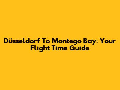 Düsseldorf To Montego Bay: Your Flight Time Guide