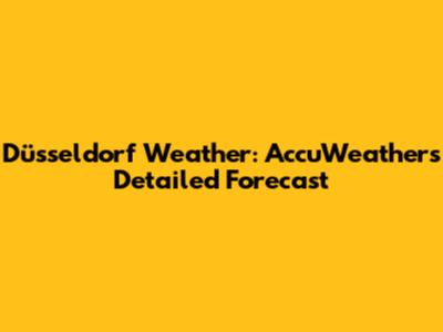 Düsseldorf Weather: AccuWeather's Detailed Forecast