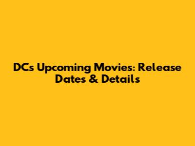 DC's Upcoming Movies: Release Dates & Details