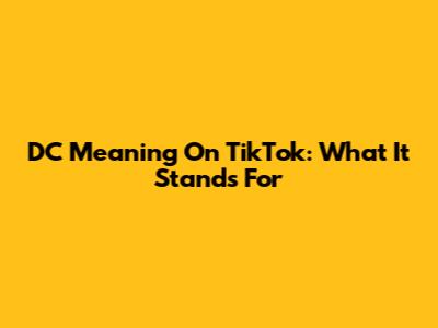 DC Meaning On TikTok: What It Stands For