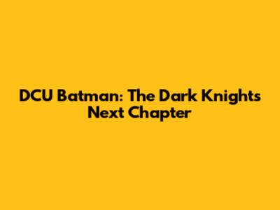 DCU Batman: The Dark Knight's Next Chapter
