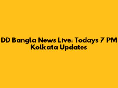 DD Bangla News Live: Today's 7 PM Kolkata Updates