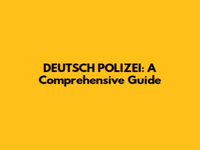 DEUTSCH POLIZEI: A Comprehensive Guide