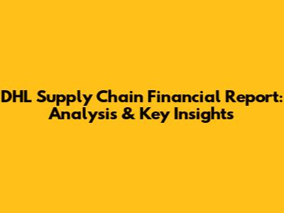 DHL Supply Chain Financial Report: Analysis & Key Insights