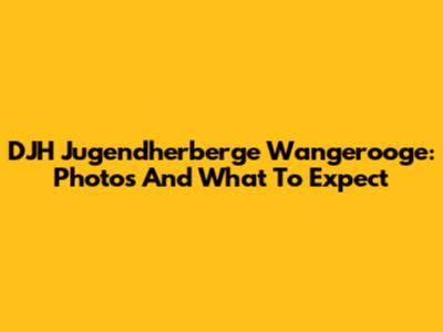 DJH Jugendherberge Wangerooge: Photos And What To Expect