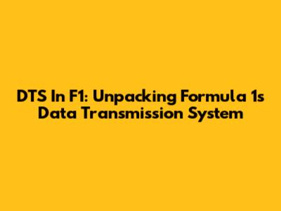 DTS In F1: Unpacking Formula 1's Data Transmission System