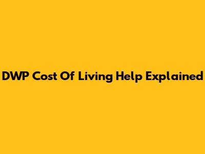 DWP Cost Of Living Help Explained
