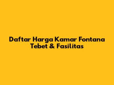 Daftar Harga Kamar Fontana Tebet & Fasilitas