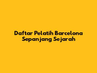 Daftar Pelatih Barcelona Sepanjang Sejarah