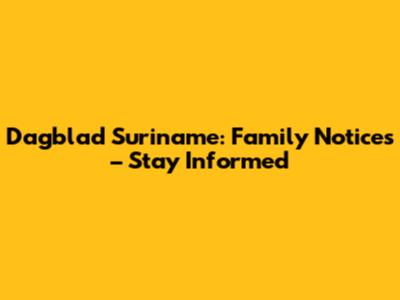 Dagblad Suriname: Family Notices – Stay Informed