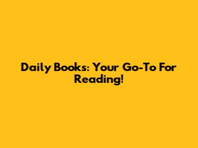Daily Books: Your Go-To For Reading!