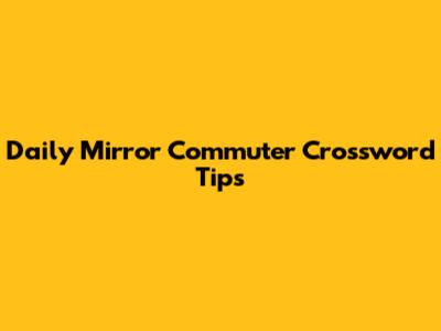 Daily Mirror Commuter Crossword Tips