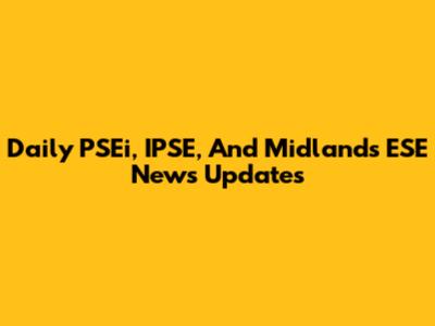 Daily PSEi, IPSE, And Midlands ESE News Updates