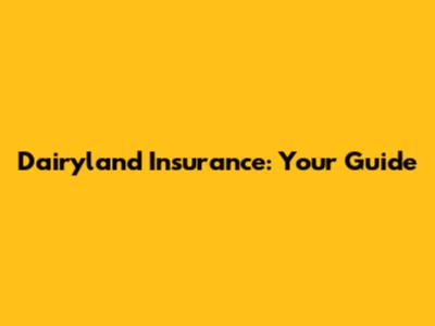 Dairyland Insurance: Your Guide