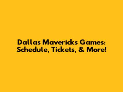 Dallas Mavericks Games: Schedule, Tickets, & More!
