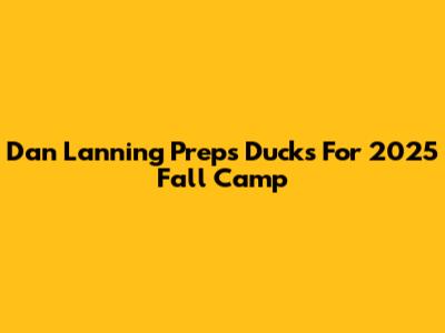 Dan Lanning Preps Ducks For 2025 Fall Camp
