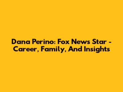 Dana Perino: Fox News Star - Career, Family, And Insights