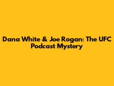 Dana White & Joe Rogan: The UFC Podcast Mystery