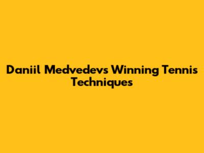 Daniil Medvedev's Winning Tennis Techniques