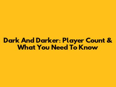 Dark And Darker: Player Count & What You Need To Know