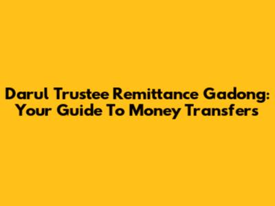 Darul Trustee Remittance Gadong: Your Guide To Money Transfers