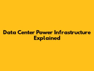 Data Center Power Infrastructure Explained