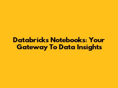 Databricks Notebooks: Your Gateway To Data Insights