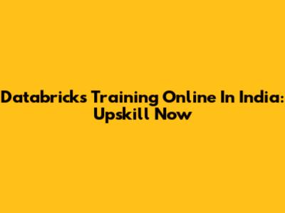 Databricks Training Online In India: Upskill Now