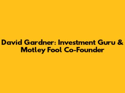 David Gardner: Investment Guru & Motley Fool Co-Founder