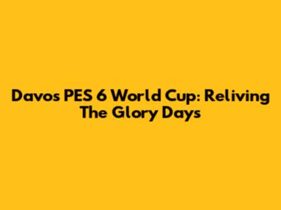 Davo's PES 6 World Cup: Reliving The Glory Days