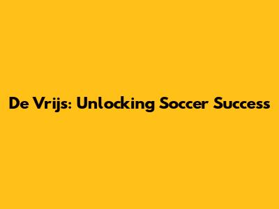 De Vrij's: Unlocking Soccer Success