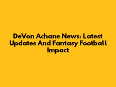 DeVon Achane News: Latest Updates And Fantasy Football Impact