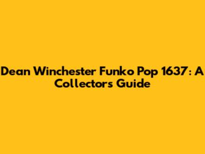 Dean Winchester Funko Pop 1637: A Collector's Guide