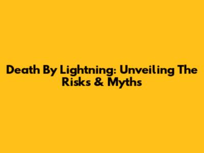 Death By Lightning: Unveiling The Risks & Myths
