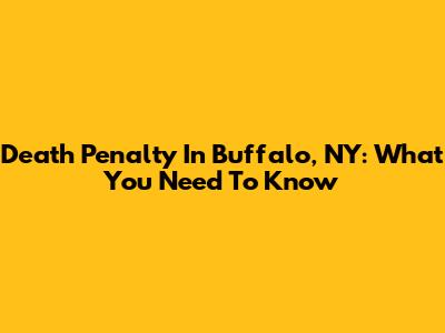 Death Penalty In Buffalo, NY: What You Need To Know
