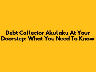 Debt Collector Akulaku At Your Doorstep: What You Need To Know