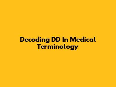 Decoding 'DD' In Medical Terminology