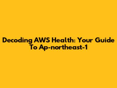 Decoding AWS Health: Your Guide To Ap-northeast-1