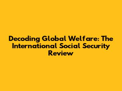Decoding Global Welfare: The International Social Security Review