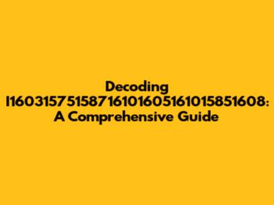 Decoding I16031575158716101605161015851608: A Comprehensive Guide