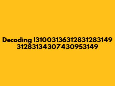 Decoding I31003136312831283149 31283134307430953149
