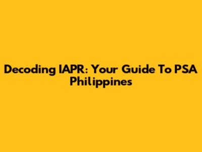 Decoding IAPR: Your Guide To PSA Philippines