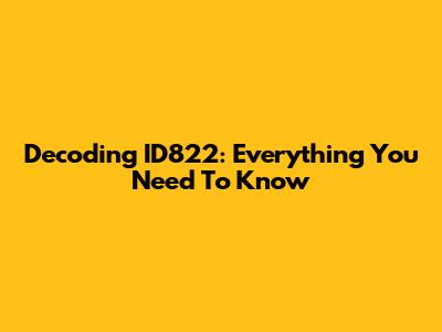 Decoding ID822: Everything You Need To Know