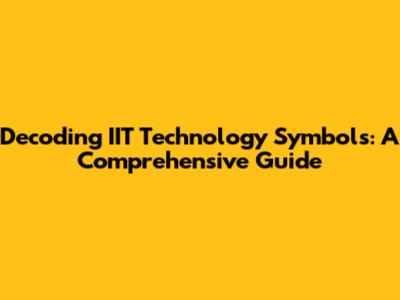 Decoding IIT Technology Symbols: A Comprehensive Guide