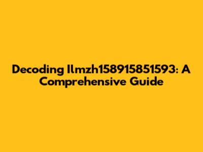 Decoding Ilmzh158915851593: A Comprehensive Guide