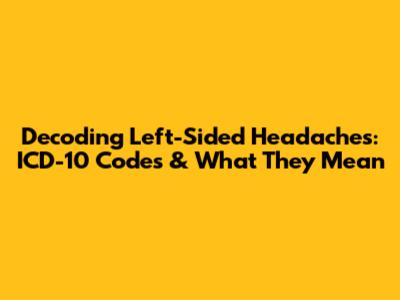 Decoding Left-Sided Headaches: ICD-10 Codes & What They Mean
