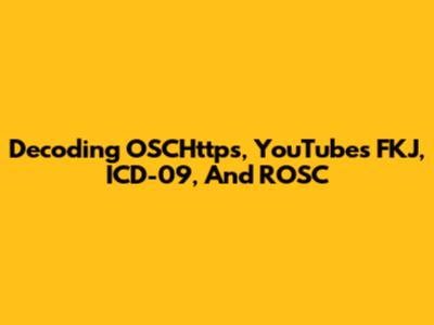 Decoding OSCHttps, YouTube's FKJ, ICD-09, And ROSC