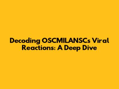 Decoding OSCMILANSC's Viral Reactions: A Deep Dive